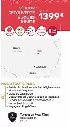 séjour découverte  ww  à partir de  6 jours 1399€  5 nuits  france cote dch-21  nos atouts plus  beaune  boissons 25 mini incluses  40 maxi  dijon  cassissium  soirée du réveillon de la saint-sylvestr