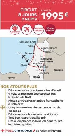 CIRCUIT part de  8 JOURS 1995€  7 NUITS  900  EGYPTE  Saint Jean d'Acre  Halla  Césarée  Tel Aviv,  NOS ATOUTS PLUS  incluses 40 maxi  Découverte des principaux sites d'Israël  • 4 nuits à Bethléem po