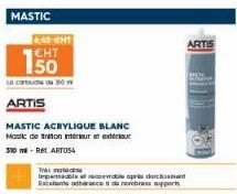 MASTIC  4:40 CHT  CHT  50  LB C 50  ARTIS  MASTIC ACRYLIQUE BLANC Mastic definition intérieur et extreur 330 ml - Ret. ARTOS4  The m Imparable  après d  Ecanto dance de nombres support  ARTIS 