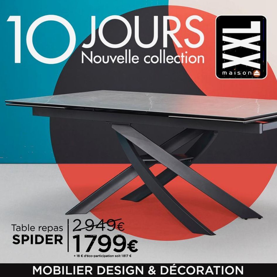 10 JOURS  Nouvelle collection  |2949€  Table repas  SPIDER 1799€  +18 € d'éco-participation soit 1817 €  XXL  maison  MOBILIER DESIGN & DÉCORATION  