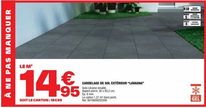 à ne pas manquer  le m²  14,9  soit le carton: 18€99  carrelage de sol extérieur "lavagna"  grès cérame émaillé. aspect pierre. 30 x 60,2 cm.  ep. 9 mm.  le carton 1,27 m² (hors joint). ref. 801660920