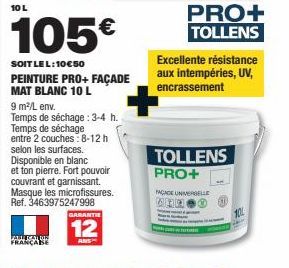 10 L  FRANCASE  105€  SOIT LEL: 10€50  PEINTURE PRO+ FAÇADE MAT BLANC 10 L  9 m²/L env.  Temps de séchage: 3-4 h. Temps de séchage entre 2 couches: 8-12 h selon les surfaces. Disponible en blanc et to