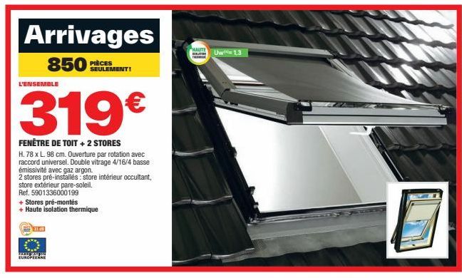 Arrivages  850 PCS  L'ENSEMBLE  319€  FENÊTRE DE TOIT + 2 STORES  H. 78 x L. 98 cm. Ouverture par rotation avec raccord universel. Double vitrage 4/16/4 basse émissivité avec gaz argon.  2 stores pré-