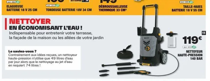 geral  elagueuse batterie 18 v 25 cm  tondeuse batterie 18v 34 cm  nettoyer  en économisant l'eau !  indispensable pour entretenir votre terrasse,  la façade de la maison ou les allées de votre jardin