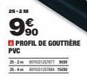 25-2 M  9%  €  PROFIL DE GOUTTIÈRE  PVC  25-2m 801031257877 9690 25-4m 80031257884 15090 