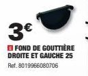 3€  FOND DE GOUTTIÈRE DROITE ET GAUCHE 25 Ref. 8019966080706 