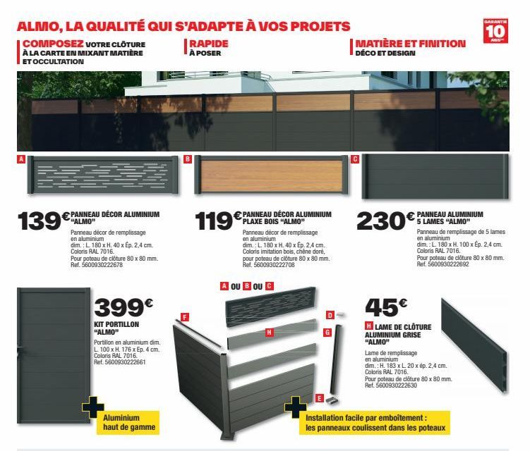 ALMO, LA QUALITÉ QUI S'ADAPTE À VOS PROJETS  RAPIDE À POSER  COMPOSEZ VOTRE CLÔTURE À LA CARTE EN MIXANT MATIÈRE ET OCCULTATION  139  €PANNEAU DÉCOR ALUMINIUM  "ALMO"  Panneau décor de remplissage en 