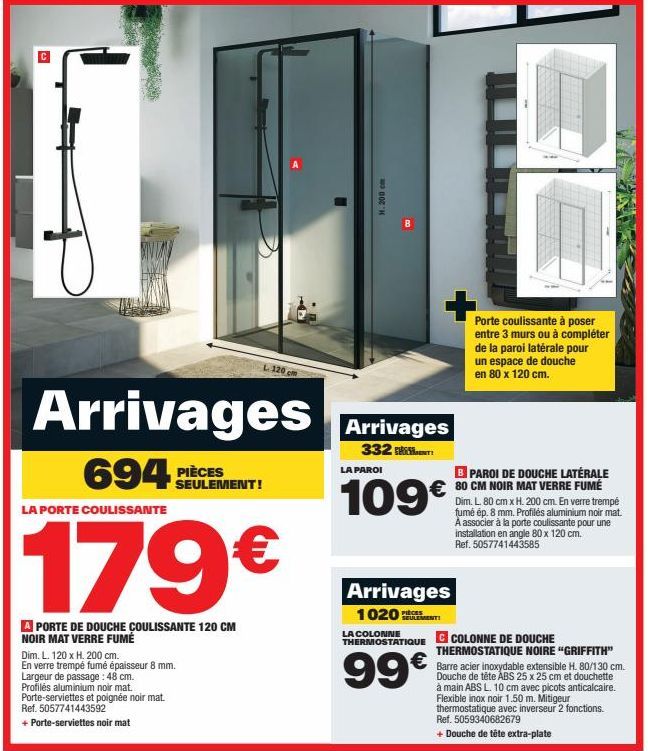 Arrivages  694 PIÈCES  SEULEMENT!  LA PORTE COULISSANTE  179€  A PORTE DE DOUCHE COULISSANTE 120 CM NOIR MAT VERRE FUMÉ  Dim. L. 120 x H. 200 cm.  En verre trempé fumé épaisseur 8 mm. Largeur de passa