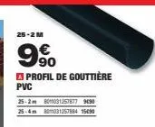 25-2 m  9%  €  profil de gouttière  pvc  25-2m 801031257877 9690 25-4m 80031257884 15090 