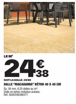 LE M²  24€  SOIT LA DALLE:3€90  DALLE "MACADAMIA" BÉTON 40 X 40 CM  Ép. 38 mm. 6,25 dalles au m². Dalle en béton imitation ardoise. Ref. 5600346386377 