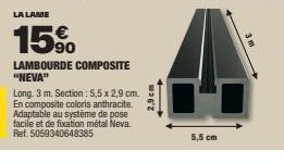 LA LAME  15%  LAMBOURDE COMPOSITE "NEVA"  Long. 3 m. Section : 5,5 x 2,9 cm. En composite coloris anthracite. Adaptable au système de pose facile et de fixation métal Neva. Ref. 5059340648385  2,9cm  