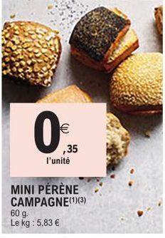 €  ,35  l'unité  MINI PÉRÈNE CAMPAGNE (1) (3) 60 g. Le kg : 5,83 € 