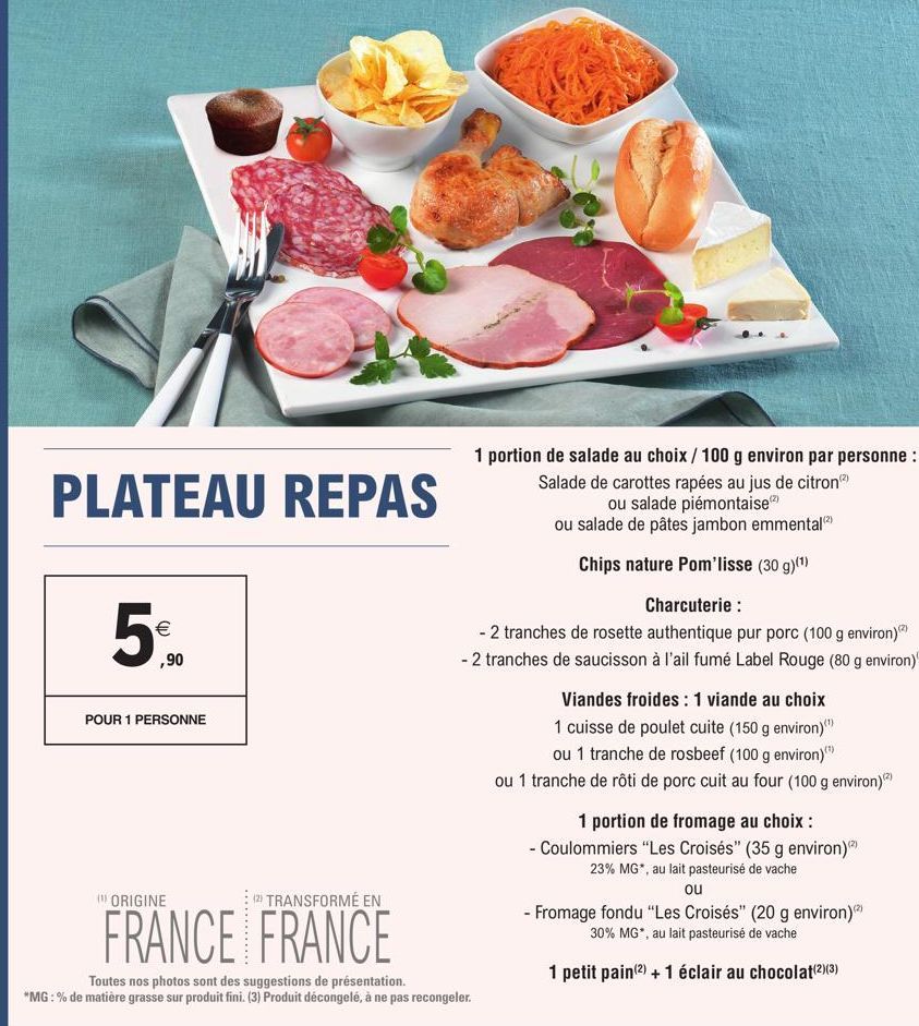 PLATEAU REPAS  € ,90  POUR 1 PERSONNE  (1) ORIGINE  (2) TRANSFORMÉ EN  FRANCE FRANCE  1 portion de salade au choix / 100 g environ par personne :  Salade de carottes rapées au jus de citron)  ou salad