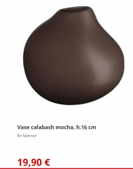 vase calabash mocha, h.16 cm en faïence  19,90 € 