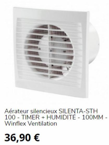 Aérateur silencieux SILENTA-STH 100 TIMER + HUMIDITÉ - 100MM - Winflex Ventilation  36,90 €  