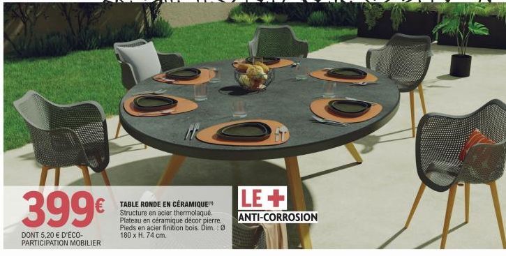 399€  DONT 5,20 € D'ÉCO-PARTICIPATION MOBILIER  TABLE RONDE EN CÉRAMIQUE  Structure en acier thermolaqué. Plateau en céramique décor pierre Pieds en acier finition bois. Dim.: Ø 180 x H. 74 cm.  LE+  