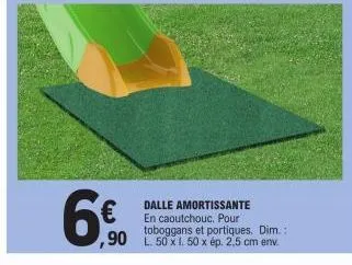 6€  dalle amortissante en caoutchouc. pour toboggans et portiques. dim.:: ,90 l 50 x 1. 50 x ép. 2,5 cm env 