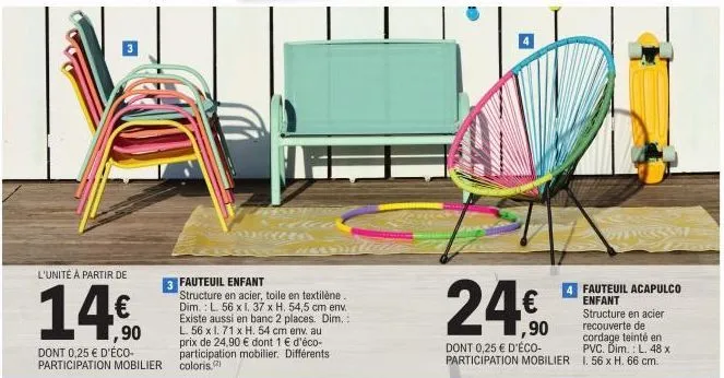 l'unité à partir de  14€  dont 0,25 € d'éco-participation mobilier colors.  pres  3 fauteuil enfant  structure en acier, toile en textilène. dim.: l. 56 x 1. 37 x h. 54,5 cm env. existe aussi en banc 