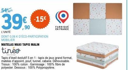 54,900  39€  €-15€  L'UNITÉ  DONT 0,06 € D'ÉCO-PARTICIPATION MOBILIER  MATELAS MAXI TAPIS MALIN  tinéo  Tapis d'éveil évolutif 5 en 1: tapis de jeux grand format, matelas d'appoint, pouf, tunnel, caba