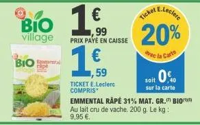 bio  village  bio  fipe  €  ,99 prix payé en caisse  1,59  ticket e.leclerc compris  20%  avec la carte 