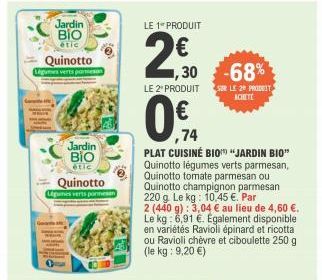 Jardin ΒΙΟ  étic  Quinotto  Légumes verts panen  Jardin BIO étic  Quinotto  Légumes verts parmesan  LE 1 PRODUIT  24,30  LE 2* PRODUIT  ,74  PLAT CUISINÉ BIO "JARDIN BIO" Quinotto légumes verts parmes