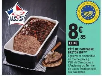 c... le porc  français  phemer  8  on g  cation  www  indic  ,85  aaaa  le kg  pâté de campagne breton igp également disponible au même prix kg: pâté de campagne à l'ancienne ou terrine de lapin tradi