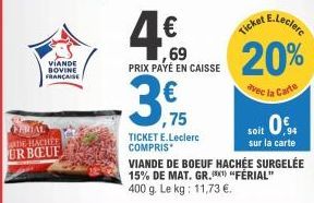 VIANDE BOVINE FRANÇAISE  FRIAL  DE HACHEE URBOEUF  3€  ,75  69 PRIX PAYÉ EN CAISSE  E.Leclerc  20%  avec la Carte  Ticket &  soit 0.  sur la carte  TICKET E.Leclerc COMPRIS VIANDE DE BOEUF HACHÉE SURG