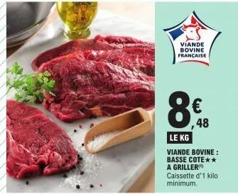 víande bovine française  8€  48  le kg  viande bovine: basse cote** a griller caissette d'1 kilo  minimum. 