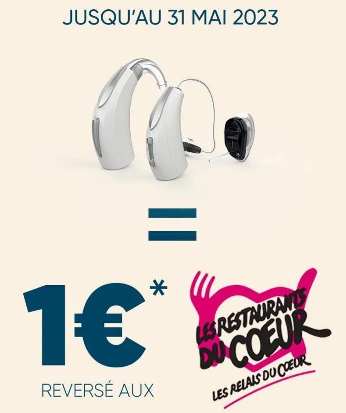 jusqu'au 31 mai 2023  o  ||  *  1€*  reversé aux  les restauran  du coeur  les relais du coeur  