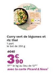 Toldbo  Joul vragie  Curry vert de légumes et riz thai  1 part le bol de 350 g  4€40  390  11 le kg au lieu de 12 avec la carte Picard & Nous" 