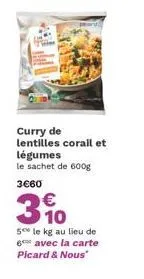 curry de lentilles corail et légumes le sachet de 600g  3€60  3.10  €  5 le kg au lieu de 6*** avec la carte picard & nous" 