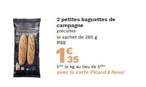 de carujacor  2 petites baguettes de campagne  précuites le sachet de 260 g  1555  135  €  5 le kg au lieu de 5 avec la carte Picard & Nous"  