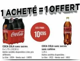 coca-cola  coca cola sans sucres 6x1,75 l (10,50 l)  autres variétés disponibles à des prix différents  le litre : 1604 - vendu seul: 10€95  les 2 pour:  10€95  coca cola sans sucres sans caféine 1,25