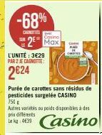 -68%  CARNOTTES  2⁰ Max  L'UNITÉ : 3€29 PAR 2 JE CAGNOTTE:  2€24  IH  Purée de carottes sans résidus de pesticides surgelée CASINO  750 g  Autres variétés su poids disponibles à des pris différents Le