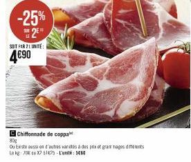 -25%  SUR E  SOIT FOR 2 LUNITE:  4€90  Chiffonnade de coppa  80g  Ou Existe aussien d'autres vanétés à des prix et grammages diferents Le kg: 70€ au X2 51475-Lunité 5460 