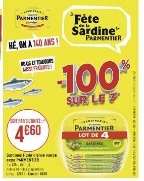 ARDINERI PARMENTIER  HÉ, ON A 140 ANS!  QUAIS ET TOUJOURS AUSSI FRAICHES!  SOIT PAR 3 L'UNITÉ:  4€60  Sardines Huile d'olive vierge extra PARMENTIER 4x1350540  -100%  SUR LE 3  Fête  de la  Sardine PA