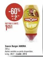 -60% 2⁰  soit par 2 l'unité:  1051  sauce burger amora  260 g  autres variétés ou poids disponibles lekg: 8627-l'unité:2€15  wágne  amora  burger 