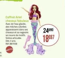 coffret ariel cheveux fabuleux  avec de l'eau glacée. des mèches colorées apparaissent dans ses cheveux et sa nageoire se couvre de motifs. sirène articulée. dès 3 ans. ref. 887058  matte  24€90 18€67