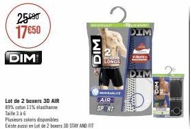 25690 17€50  DIM  Lot de 2 boxers 3D AIR  89% coton 11% elasthanne  Taille 3 à 6  mba  Plusieurs coloris disponibles  Existe aussi en Lot de 2 boxers 3D STAY AND FIT  DIM  BOXERS LONGS  RESPIRANTY  AI