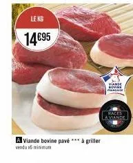 le kg  14€95  a viande bovine pavé *** à griller vendu 16 minimum  viande bovine anche  races a viande 