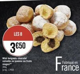les 8  3€50  mini beignets chocolat noisette ou pomme ou fruits rouges  200g lekg: 1750  fr  fabriqué en  rance 