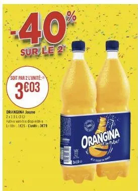 -40%  sur le 2  soit par 2 l'unité:  3603  orangina jaune 2x15l00  autres varietes disponibles le litre 1625-l'unib: 3678  orangina  sa pulje!  e 