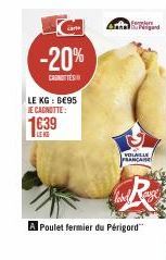 care  -20%  CASTE  LE KG: 6€95 JE CAGNOTTE:  1639  A Poulet fermier du Périgord  VOLAILLE FRANCAISE  gand  label ange  R 