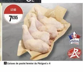 le kg  7€95  cuisses de poulet fermier du périgord x 4  volaille rancaise  lord range 