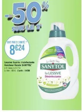 soit par 2 l'unité  8€24  -50%  sur le 2  lessive liquide desinfectante fraicheur florale sanytol x34 lavages (171)  le litre 6646-l'unite: 10€99  minat  ins  elian 20 purifi  le geste sain sanytol la