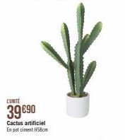 L'UNITÉ  39 €90  Cactus artificiel En pot ciment H58cm 