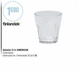 1€80  finlandek  Gobelet 21cl AMERICAN Forme basse  Existe aussi en: Forme haute 35,5cl à 2€ 
