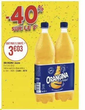 -40%  sur le 2  soit par 2 l'unité:  3603  orangina jaune 2x15l00  autres varietes disponibles le litre 1625-l'unib: 3678  orangina  sa pulje!  e 