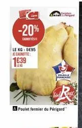 care  -20%  caste  le kg: 6€95 je cagnotte:  1639  a poulet fermier du périgord  volaille francaise  gand  label ange  r 