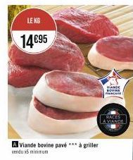 LE KG  14€95  A viande bovine pavé *** à griller vendu 16 minimum  VIANDE BOVINE ANCHE  RACES A VIANDE 